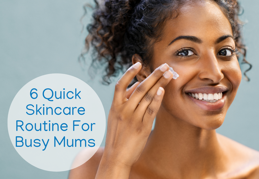 6 Quick Skincare Routine For Busy Mums