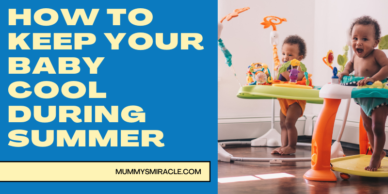 Mummy’s Miracle How-To Guide: Keeping Your Baby Cool During Summer