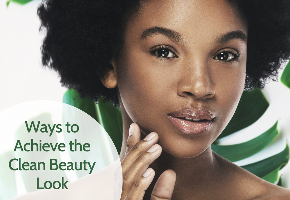 Ways to Achieve the Clean Beauty Look