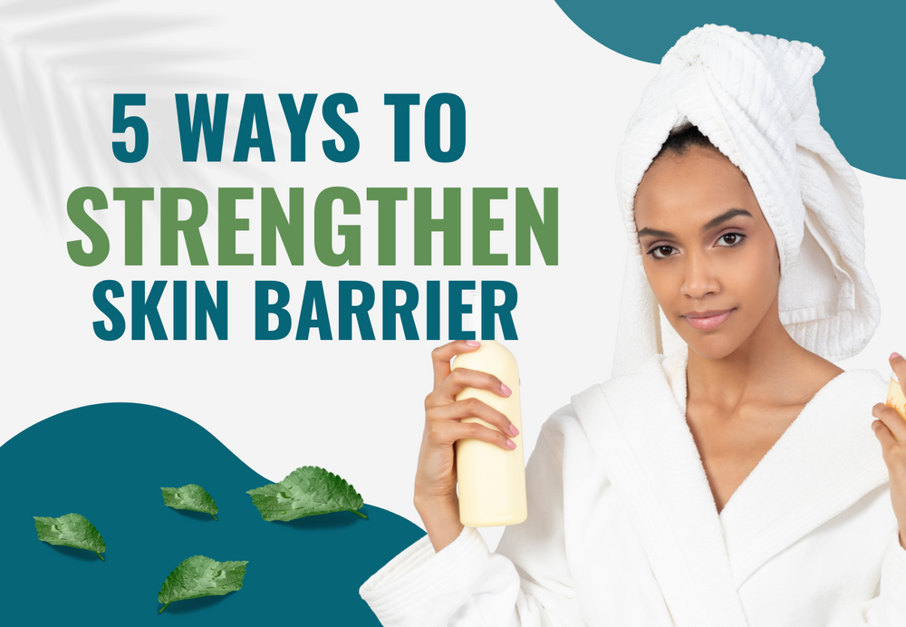 5 Ways to Strengthen Skin Barrier