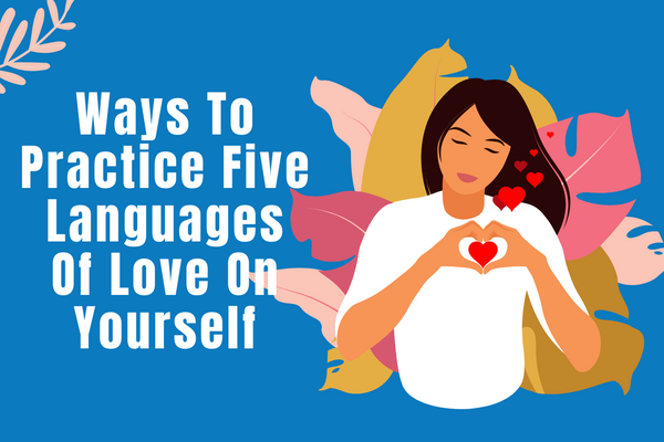 Ways To Practice Five Languages Of Love On Yourself