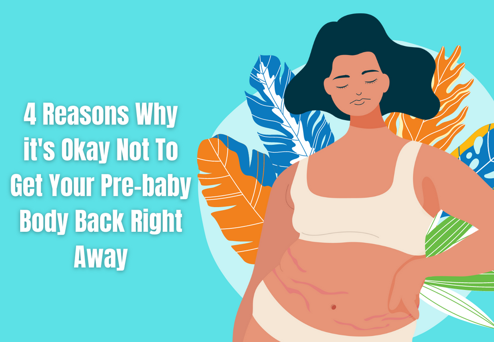 4 Reasons Why it's Okay Not To Get Your Pre-baby Body Back Right Away