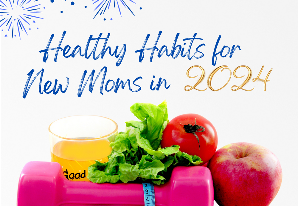 Nurturing New Beginnings: Healthy Habits for New Moms in 2024