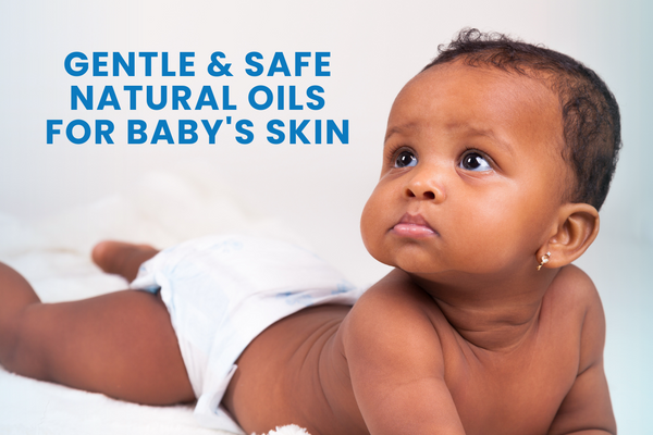 Gentle & Safe Natural Oils for Baby's Skin