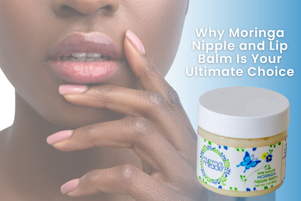 Why Moringa Nipple and Lip Balm Is Your Ultimate Choice
