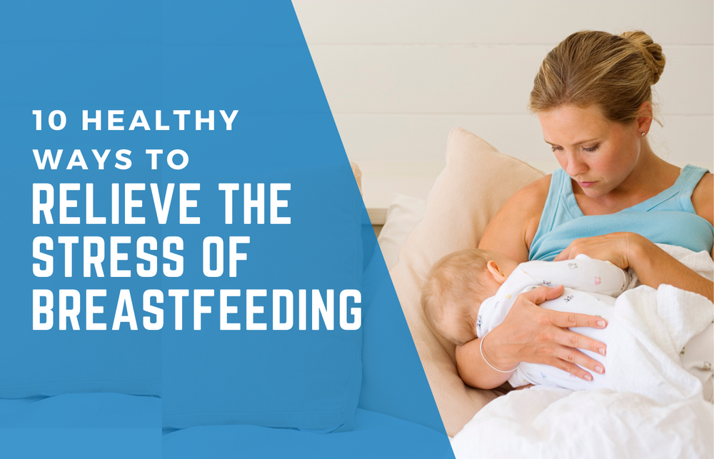 10 Healthy Ways To Relieve The Stress Of Breastfeeding